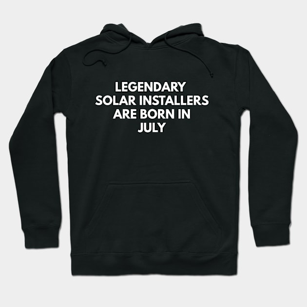 Legendary Solar Installers Are Born In July Hoodie by Den's Designs